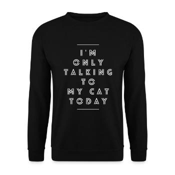 I Am Only Talking To My Cat Today - Unisex Sweatshirt - black - Front - Alina (178cm) & Michal (187cm)
