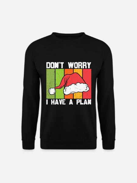 Lustige Weihnachten Mach dir keine Sorgen, ich habe einen Plan - Unisex Pullover - Schwarz