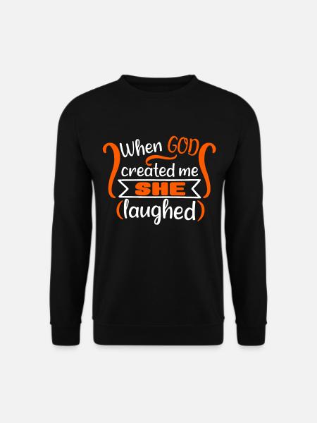 when god created me she laughed - Unisex Pullover - Schwarz