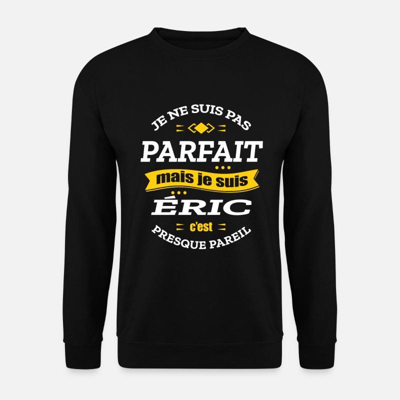 ÉRIC PARFAIT - PRENOM ÉRIC - Sweat-shirt Unisexe - noir