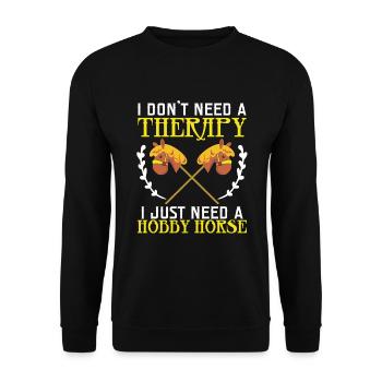 I Don't Need A Therapy I Just Need A Hobby Horse - Unisex Pullover - Schwarz - Vorne - Alina (178cm) & Michal (187cm)