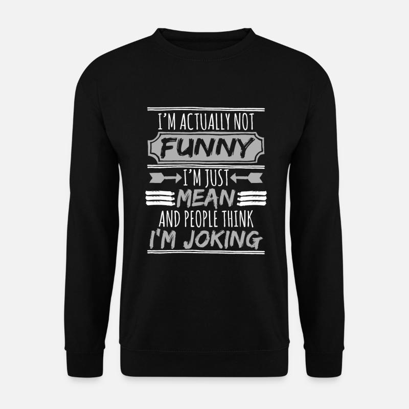 I'm Actually Funny I'm Just Mean And People Think - Unisex Pullover - Schwarz