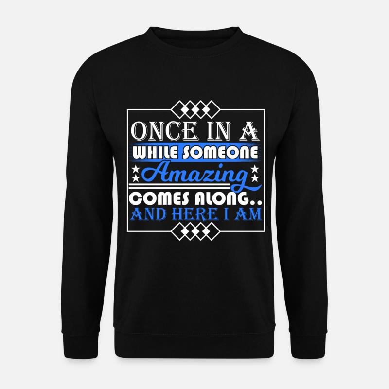 Once In A While Someone Amazing Comes Along And - Unisex Pullover - Schwarz