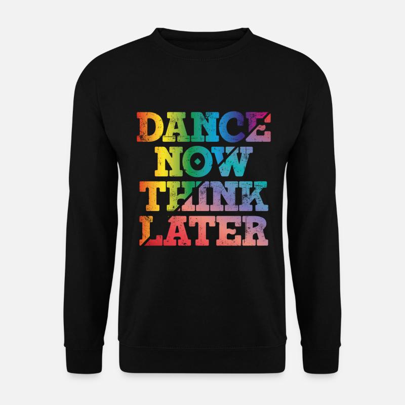 Dance now think later - Unisex Pullover - Schwarz
