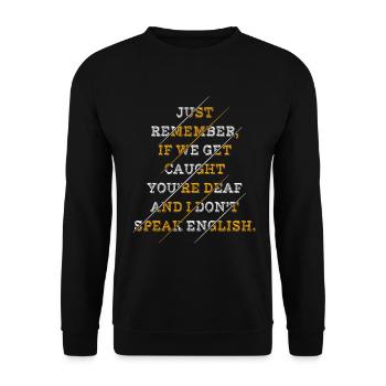 Just Remember If We Get Caught You're Deaf And I - Unisex Sweatshirt - black - Front - Alina (178cm) & Michal (187cm)