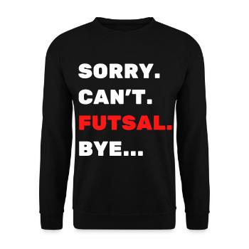 Sorry. Can't. Futsal. Bye. - Unisex Sweatshirt - black - Front - Alina (178cm) & Michal (187cm)