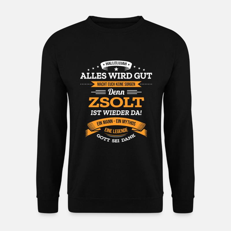 ALLES WIRD GUT, DIE LEGENDE ZSOLT IST DA - Unisex Pullover - Schwarz