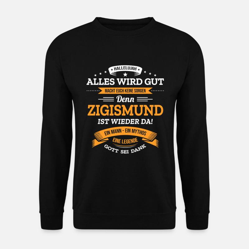 ALLES WIRD GUT, DIE LEGENDE ZIGISMUND IST DA - Unisex Pullover - Schwarz