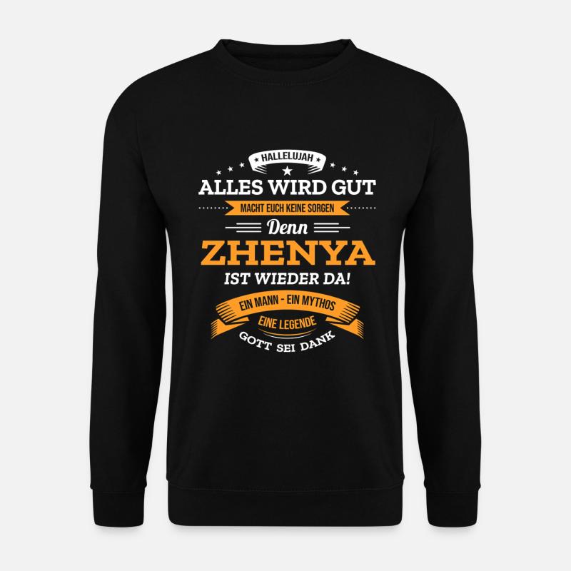 ALLES WIRD GUT, DIE LEGENDE ZHENYA IST DA - Unisex Pullover - Schwarz