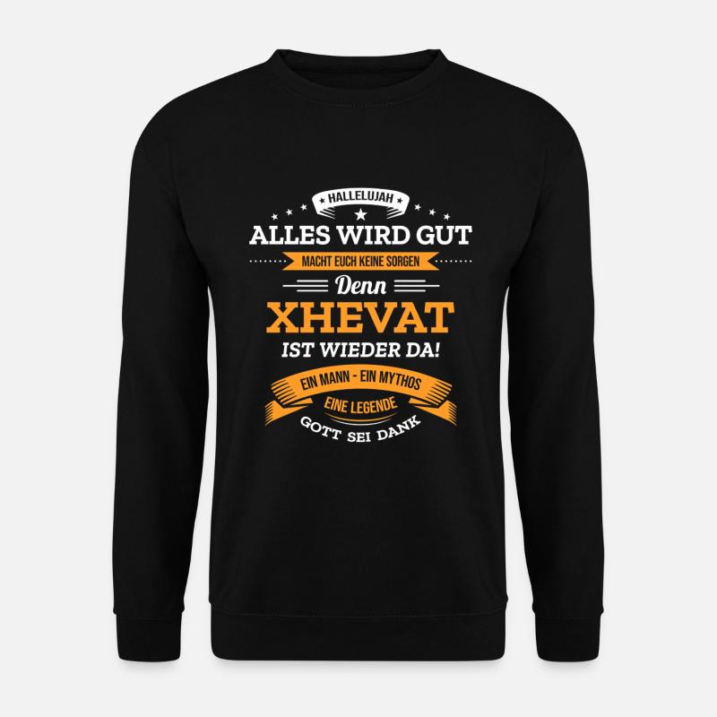 ALLES WIRD GUT, DIE LEGENDE XHEVAT IST DA - Unisex Pullover - Schwarz
