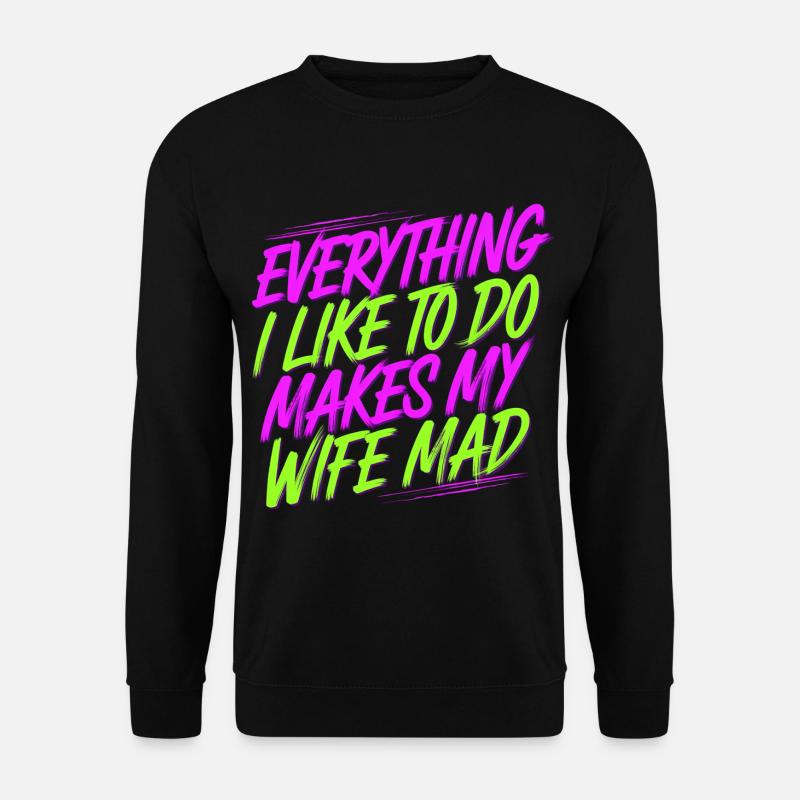 Everything I Like To Do Makes My Wife Mad 9 - Unisex Pullover - Schwarz