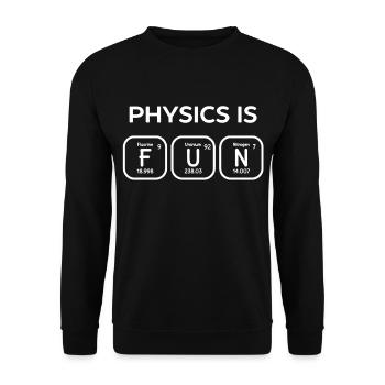 Physics Is Fun Shirt - Unisex Sweatshirt - black - Front - Alina (178cm) & Michal (187cm)