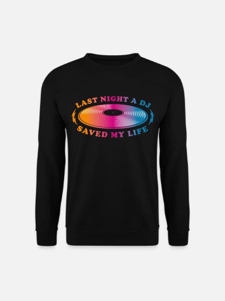 Last night a dj saved my life - Unisex Pullover - Schwarz