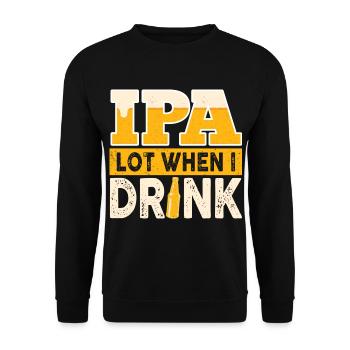 IPA Lot When I Drink Funny Beer Drinker Quote - Unisex Sweatshirt - black - Front - Alina (178cm) & Michal (187cm)