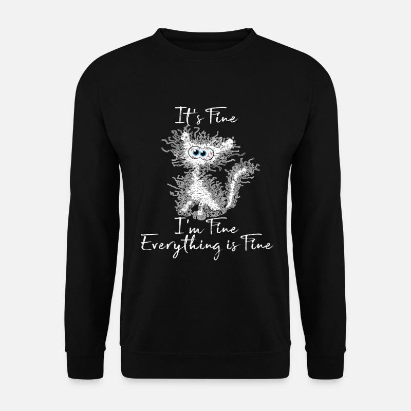It's Fine I'm Fine Everything is Fine Katzen Shirt - Unisex Pullover - Schwarz