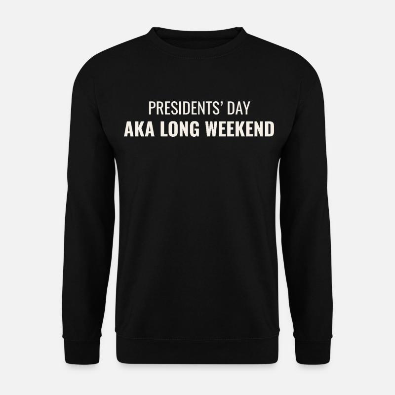 Presidents' Day AKA Long Weekend - Unisex Sweatshirt - black