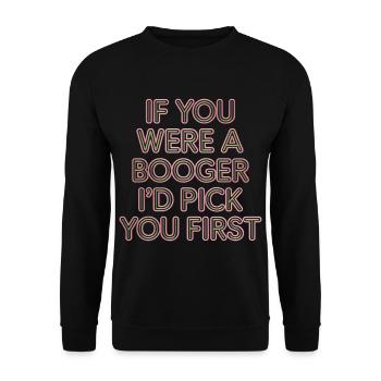 If You Were A Booger I'd Pick You First 10 - Unisex Pullover - Schwarz - Vorne - Alina (178cm) & Michal (187cm)