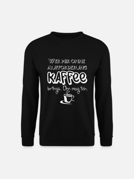 Lustiger Spruch wer mir Kaffee bringt den mag ich! - Unisex Pullover - Schwarz