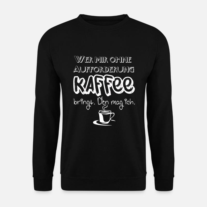 Lustiger Spruch wer mir Kaffee bringt den mag ich! - Unisex Pullover - Schwarz