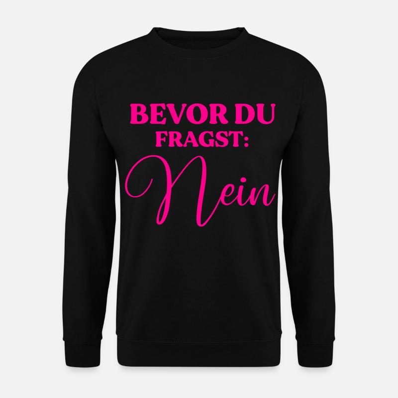 Bevor du fragst: Nein - Unisex Pullover - Schwarz