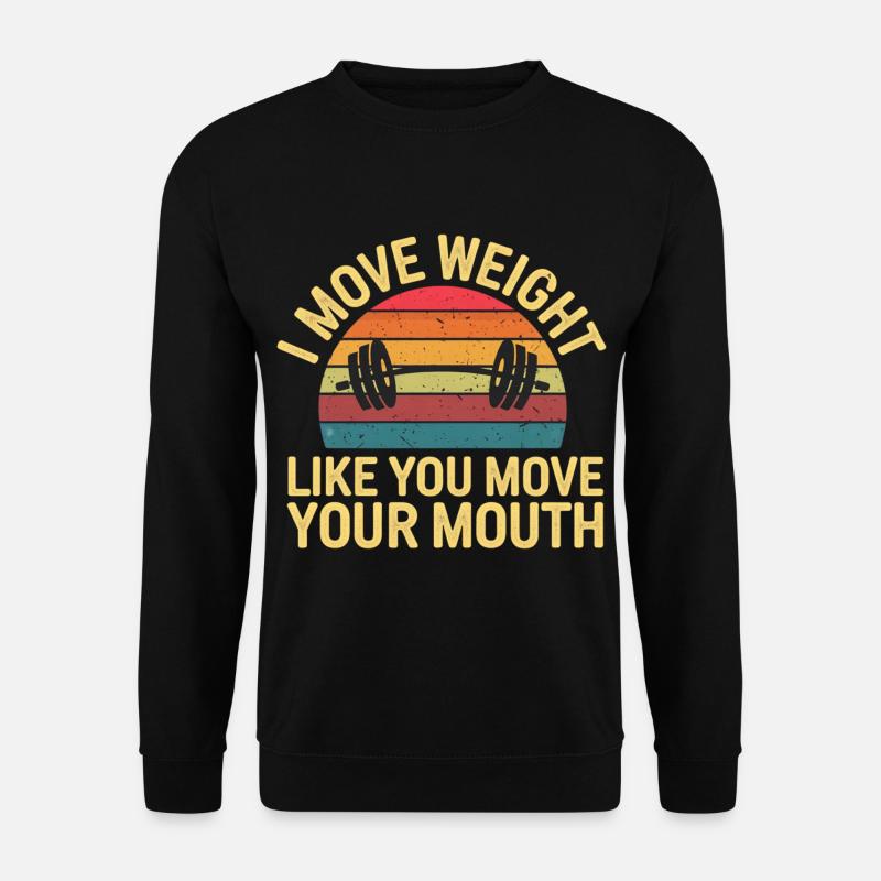 I Move Weight Like You Move Your Mouth 15 - Unisex Pullover - Schwarz