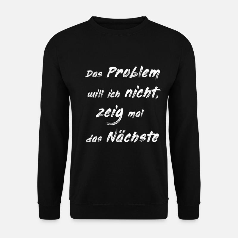 das problem will ich nicht Design - Unisex Pullover - Schwarz
