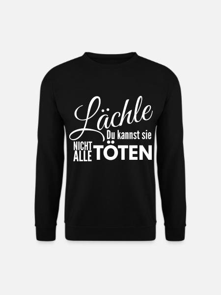 Lächle du kannst sie nicht alle töten - Unisex Pullover - Schwarz