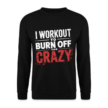 I Workout To Burn Off The Crazy 10 - Unisex Pullover - Schwarz - Vorne - Alina (178cm) & Michal (187cm)