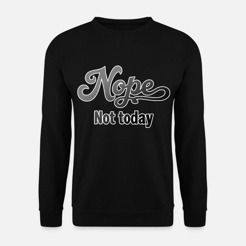Nope, not today. - Unisex Sweatshirt - black
