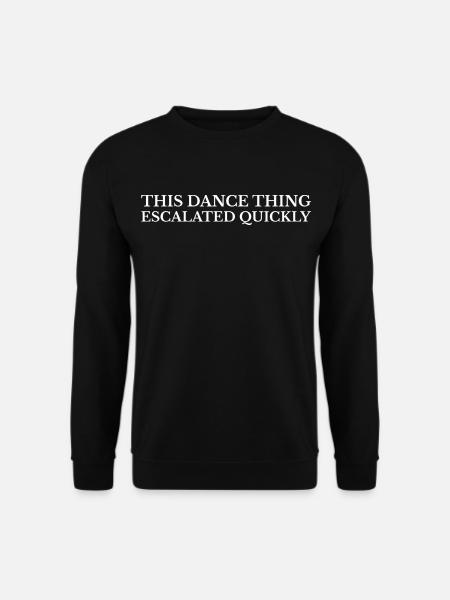 Humour Danse : This Dance Thing Escalated - Sweat-shirt Unisexe - noir