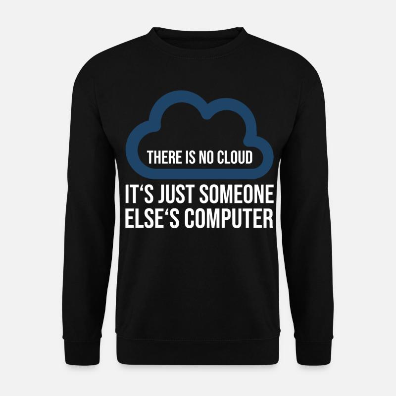 There is no cloud its just somone elses computer - Unisex Pullover - Schwarz