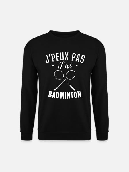 je peux pas j ai Badminton humour Badminton - Sweat-shirt Unisexe - noir