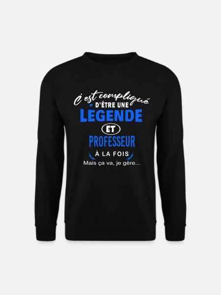 humour Légende et PROFESSEUR cadeau - Sweat-shirt Unisexe - noir