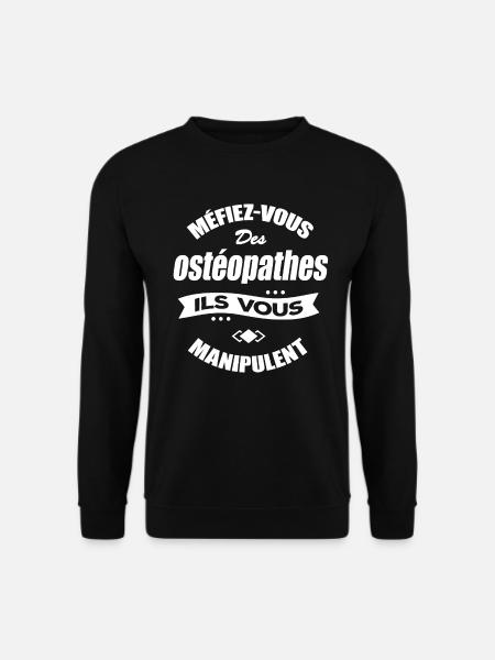 MÉFIEZ VOUS DES OSTÉOPATHES ILS VOUS MANIPULENT - Sweat-shirt Unisexe - noir