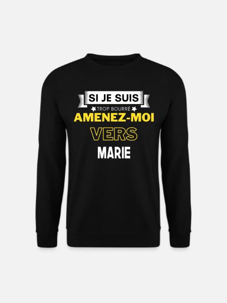 si je suis trop bourré amenez moi vers Marie - Sweat-shirt Unisexe - noir