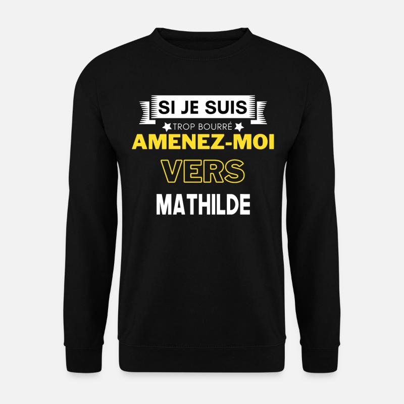 si je suis trop bourré amenez moi vers Mathilde - Sweat-shirt Unisexe - noir