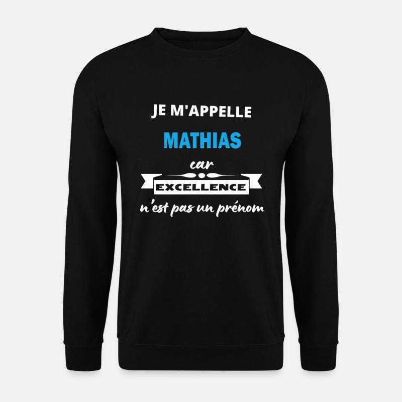 Je m'appelle excellence Mathias - Sweat-shirt Unisexe - noir