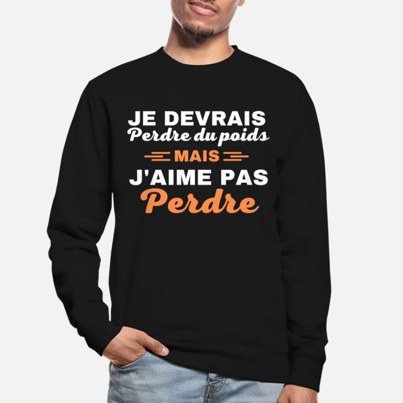Je devrais perdre du poids, mais j'aime pas perdre Sweat-shirt Unisexe