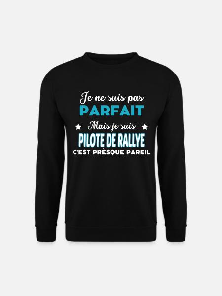 je ne suis pas parfait humour PILOTE DE RALLYE - Sweat-shirt Unisexe - noir
