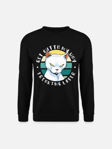 Get outta my way freaking loser, Moody Cat - Unisex Sweatshirt - black