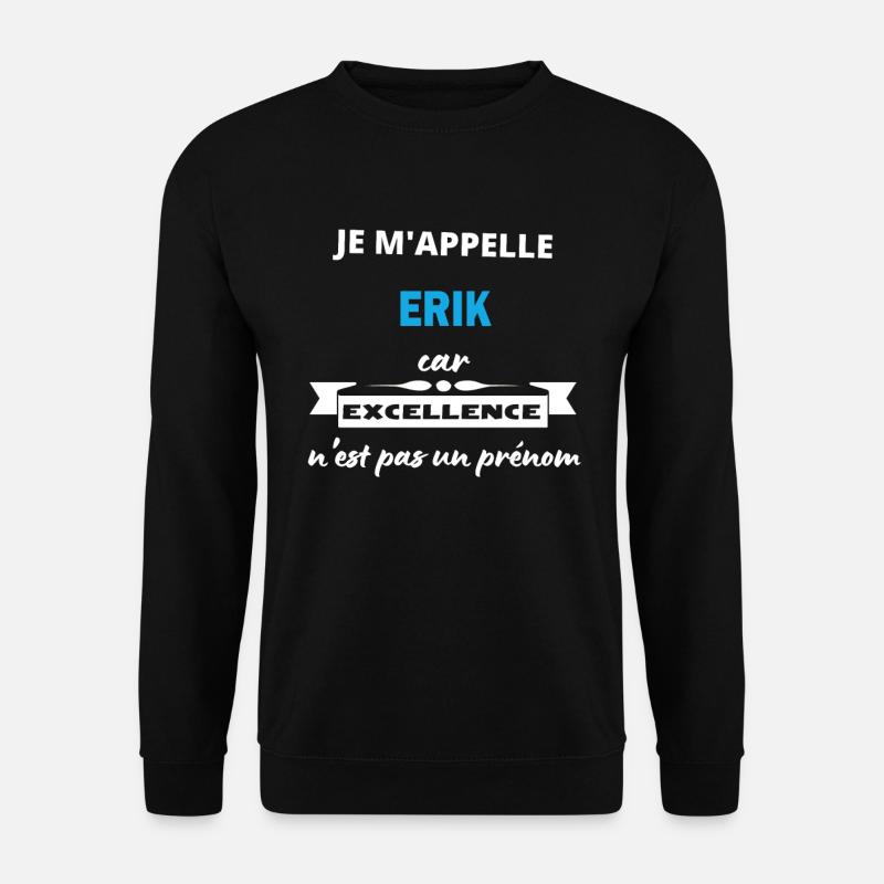Je m'appelle excellence Erik - Sweat-shirt Unisexe - noir