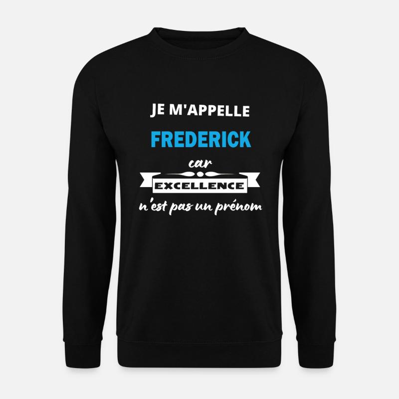 Je m'appelle excellence Frederick - Sweat-shirt Unisexe - noir