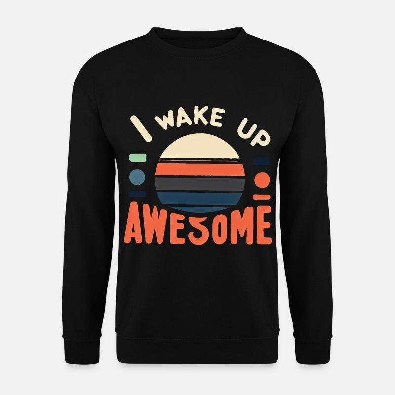 I Wake Up Awesome 12 - Unisex Pullover - Schwarz