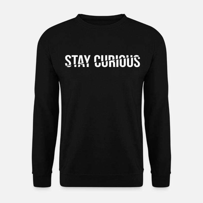 stay curious - statement spruch - Unisex Pullover - Schwarz