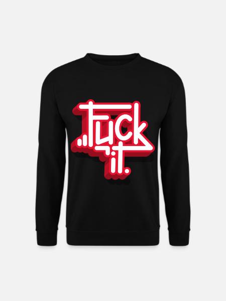 Fuck it - Unisex Sweatshirt - black