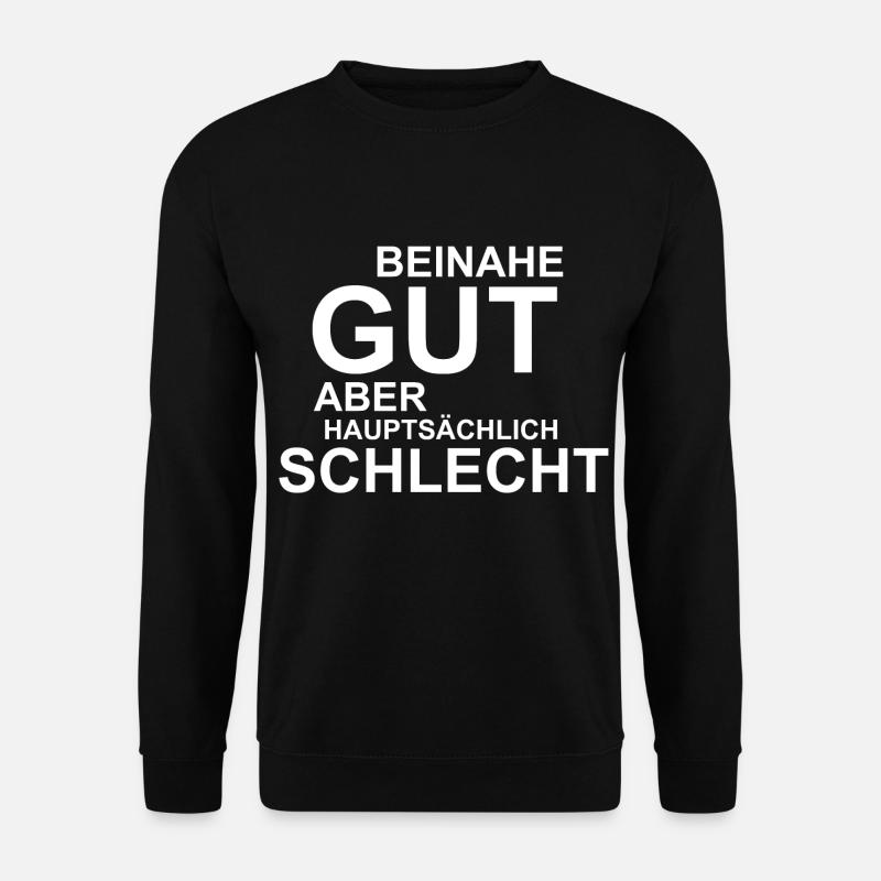Beinahe gut aber hauptsächlich schlecht - Unisex Pullover - Schwarz