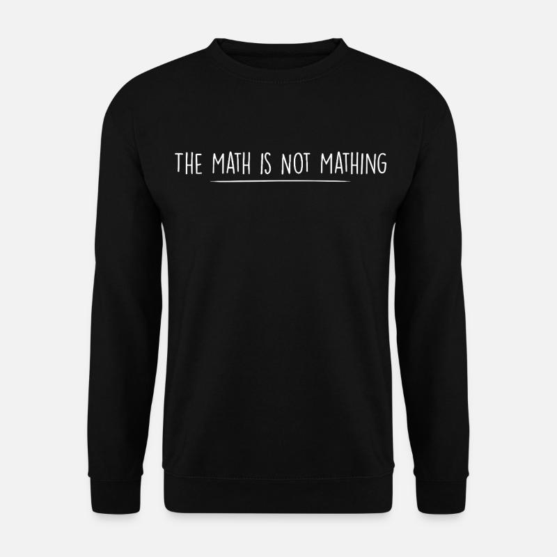 the math is not mathing - Sweat-shirt Unisexe - noir