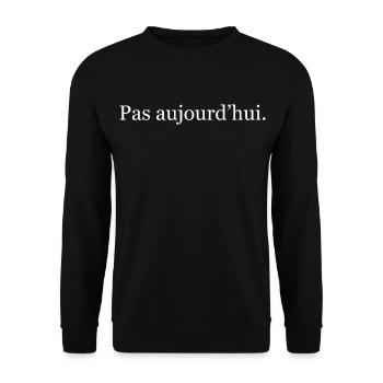“Pas aujourd’hui” – humour minimaliste français - Sweat-shirt Unisexe - noir - Devant - Alina (178cm) & Michal (187cm)