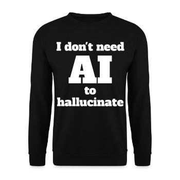 I don't need AI to hallucinate - Unisex Sweatshirt - black - Front - Alina (178cm) & Michal (187cm)