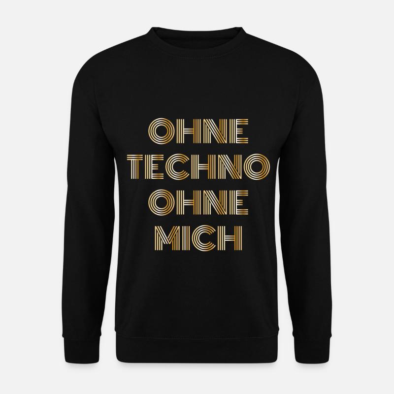 Ohne Techno ohne mich Techno Spruch Geschenk - Unisex Pullover - Schwarz